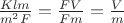 $ \frac {Kl m} {m^2 F} = \frac {F V} {Fm} = \frac {V} {m}$