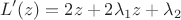$$L'(z)=2 z + 2\lambda_1 z+\lambda_2$$