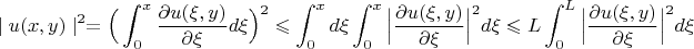 $$ \mid u(x,y) \mid ^{2} = \Big(  \int_{0}^{x}\frac{\partial u(\xi, y)}{\partial \xi} d\xi \Big)^{2} \leqslant \int_{0}^{x}d\xi \int_{0}^{x} \Big| \frac{\partial u(\xi, y)}{\partial \xi}\Big| ^{2} d\xi  \leqslant L \int_{0}^{L} \Big| \frac{\partial u(\xi, y)}{\partial \xi}\Big| ^{2} d\xi $$