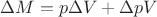 $\Delta M=p\Delta V+\Delta pV$