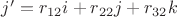 $j'=r_{12}i+r_{22}j+r_{32}k$