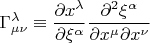 $\Gamma^{\lambda}_{\mu\nu}\equiv\dfrac{\partial x^{\lambda}}{\partial \xi^{\alpha}}\dfrac{\partial^2 \xi^{\alpha}}{\partial x^{\mu}\partial x^{\nu}}$