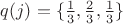 $q(j)=\{\frac{1}{3}, \frac{2}{3}, \frac{1}{3}\}$