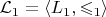 $\mathcal{L}_1 = \langle L_1, \leqslant_1 \rangle$