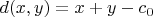 $d(x,y)=x+y-c_0$
