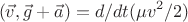 $$(\vec v, \vec g+\vec a)=d/dt(\mu v^2/2)$$