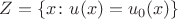 $Z = \{ x \colon u(x) = u_0(x) \}$