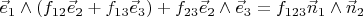 $\vec{e}_1\wedge(f_{12}\vec{e}_2+f_{13}\vec{e}_3)+f_{23}\vec{e}_2\wedge\vec{e}_3=f_{123}\vec{n}_1\wedge\vec{n}_2$