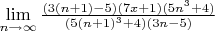 $\lim\limits_{n \to \infty}\frac{(3(n+1)-5)(7x+1)(5n^3+4)}{(5(n+1)^3+4)(3n-5)}$
