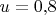$u=0{,}8$