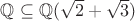 $\mathbb Q\subseteq\mathbb Q(\sqrt{2}+\sqrt{3})$
