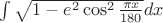 $\int \sqrt{1 - e^2\cos^2 \frac{\pi x}{180}} dx$