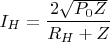 $$I_H = \frac{2 \sqrt{P_0 Z}}{R_H + Z}$$