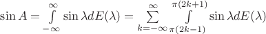 $\sin A = \int\limits_{ - \infty }^\infty  {\sin \lambda dE(\lambda )}  = \sum\limits_{k =  - \infty }^\infty  {\int\limits_{\pi (2k - 1)}^{\pi (2k + 1)} {\sin \lambda dE(\lambda )} }$