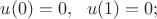 $u(0)=0,\ \ u(1)=0;$