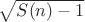 $\sqrt{S(n)-1}$