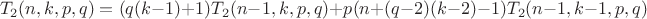 $$
T_2(n,k,p,q) = (q(k-1)+1)T_2(n-1,k,p,q) + p(n+(q-2)(k-2)-1)T_2(n-1,k-1,p,q)
$$