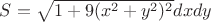 $S=\sqrt{1+9(x^{2}+y^{2})^{2}}dxdy$ $S=\sqrt{1+9(x^{2}+y^{2})^{2}}dxdy$