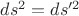 $ds^2=ds^{\prime 2}$ $ds^2=ds^{\prime 2}$