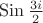 $\operatorname{Sin} \frac{3i}2$