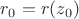 $r_0=r(z_0)$