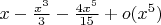 $ x-\frac {x^3} {3}- \frac {4x^5} {15} +o(x^5)$