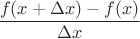 $\dfrac{f(x+\Delta x)-f(x)}{\Delta x}$