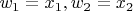 $ w_1 = x_1 ,  w_2 = x_2 $