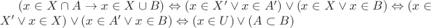 $
(x\in X\cap A \to x \in X \cup B) \Leftrightarrow (x\in X'\vee x\in A') \vee (x \in X \vee x \in B) \Leftrightarrow (x\in X'\vee x\in X) \vee (x \in A' \vee x \in B) \Leftrightarrow (x\in U) \vee (A\subset B)
$