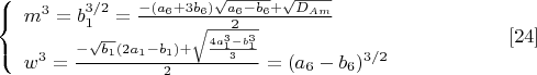 $$\left\{
\begin{array}{lcl}
 m^3=b_1^{3/2}=\frac{-(a_6+3b_6)\sqrt{a_6-b_6}+\sqrt{D_{Am}}}{2} \\
 w^3=\frac{-\sqrt{b_1}(2a_1-b_1)+\sqrt{\frac{4a_1^3-b_1^3}{3}}}{2}=(a_6-b_6)^{3/2}\\
\end{array}
\right. \eqno[24]$$
