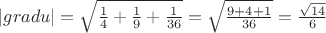 $|gradu|=\sqrt{\frac14+\frac19+\frac{1}{36}}=\sqrt{\frac{9+4+1}{36}}=\frac{\sqrt{14}}{6}$