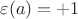 $\varepsilon (a)=+1$ $\varepsilon (a)=+1$