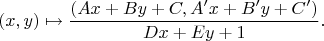 $$(x, y) \mapsto \frac{(Ax + By + C, A'x + B'y + C')}{Dx + Ey + 1}.$$