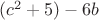 $ (c^2+5) - 6b $
