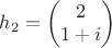 $h_2=\begin{pmatrix}
2 \\
1+i
\end{pmatrix}$