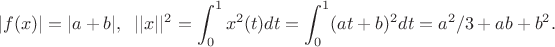 $$|f(x)|=|a+b|,\;\;
||x||^2=\int_0^1 x^2(t)dt=\int_0^1 (at+b)^2dt=a^2/3+ab+b^2.$$