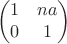$$\begin{pmatrix}1&na\\0&1\end{pmatrix}$$