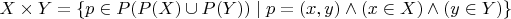 $X \times Y = \lbrace p \in P(P(X) \cup P(Y)) \mid p = (x,y) \land (x \in X) \land (y \in Y) \rbrace$