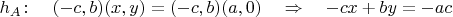 $h_A\colon\quad (-c,b)(x,y)=(-c,b)(a,0)\quad\Rightarrow\quad -cx+by=-ac$