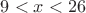 $9<x<26$