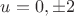 $u=0,\pm{2}$