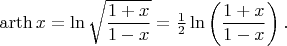 $$\mathop{\mathrm{arth}} x=\ln\sqrt{\frac{1+x}{1-x}}={\textstyle\frac{1}{2}}\ln\left(\frac{1+x}{1-x}\right).$$
