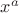 $x^{a}$