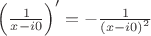 ${\left( {\frac{1}{{x - i0}}} \right)^\prime } =  - \frac{1}{{{{\left( {x - i0} \right)}^2}}}$