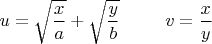 $u=\sqrt{\dfrac{x}{a}}+\sqrt{\dfrac{y}{b}}\;\;\;\;\;\;\;\;\;v=\dfrac{x}{y}$