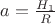$a=\frac{H_1}{R}$