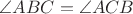 $\angle ABC =\angle ACB$