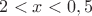 $2<x<0,5$