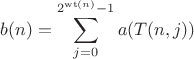$$b(n)=\sum\limits_{j=0}^{2^{\operatorname{wt}(n)}-1}a(T(n,j))$$ $$b(n)=\sum\limits_{j=0}^{2^{\operatorname{wt}(n)}-1}a(T(n,j))$$