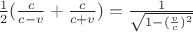 ${\frac{ 1 }{ 2}}({\frac{ c }{ c-v }}+{\frac{ c }{ c+v }})={\frac{1}{\sqrt{1-(\frac{v}{c})^2}}$